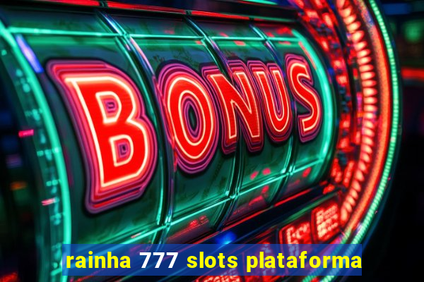 rainha 777 slots plataforma